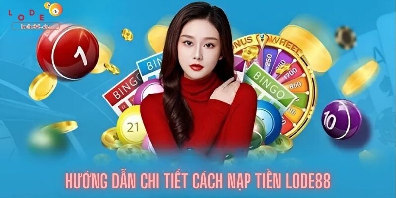 Hướng Dẫn Chi Tiết Cách Nạp Tiền Lode88