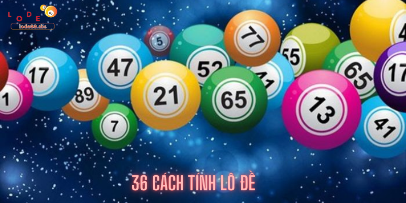 36 cách tính lô đề hiệu quả