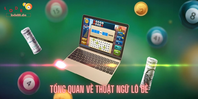 Tổng Quan Về Thuật Ngữ Lô đề