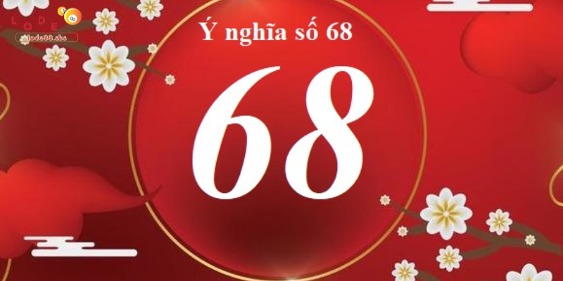 Ý Nghĩa Của Con Số 68 Trong Lô Đề